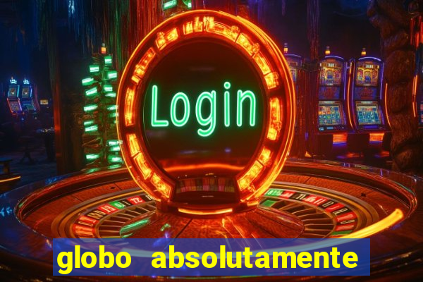 globo absolutamente tudo sobre